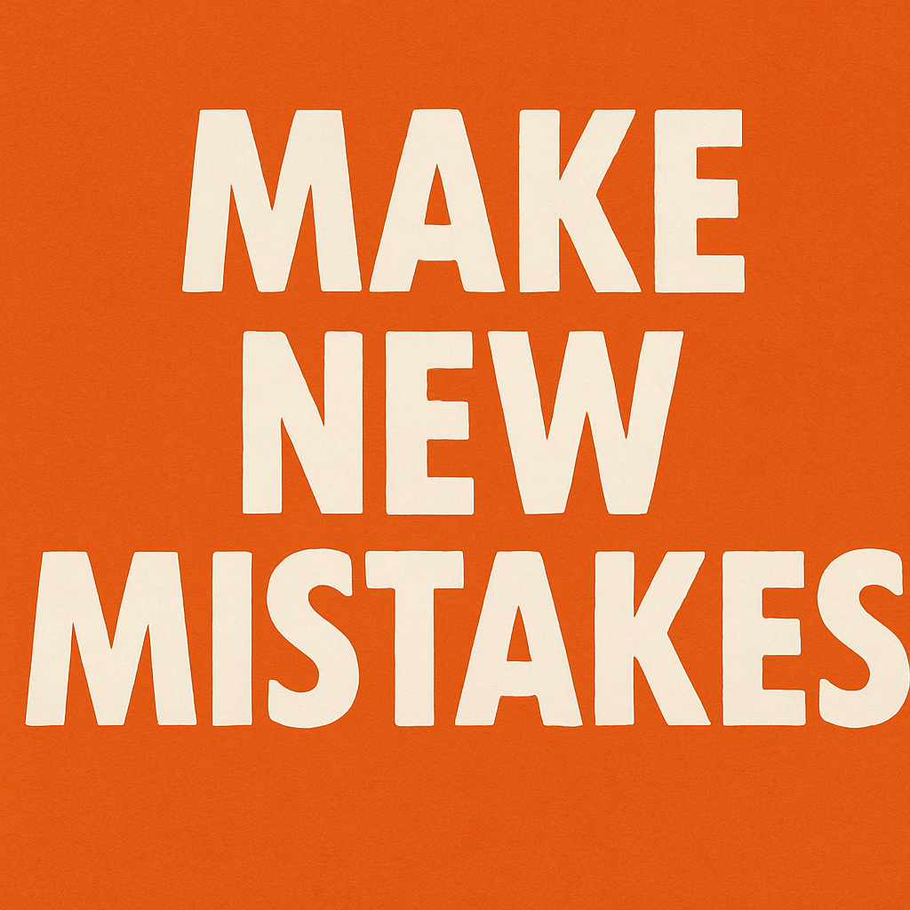Make New Mistakes